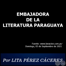 EMBAJADORA DE LA LITERATURA PARAGUAYA - Por LITA PREZ CCERES - Domingo, 05 de Septiembre de 2021